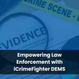 Empowering Law Enforcement with iCrimeFighter DEMS