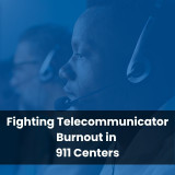 Fighting Telecommunicator Burnout in 911 Centers