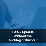 FOIA Requests Without the Backlog or Burnout