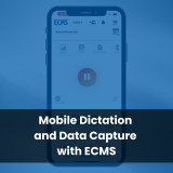 Mobile Dictation and Data Capture with ECMS