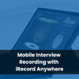 Mobile Interview Recording with iRecord Anywhere