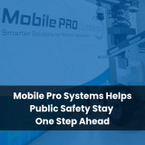 Mobile Pro Systems Helps Public Safety Stay One Step Ahead