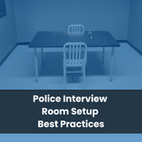 Police Interview Room Setup Best Practices