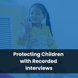Protecting Children with Recorded Interviews