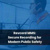 Revcord MMS: Secure Recording for Modern Public Safety