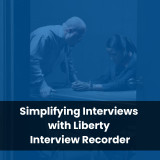 Simplifying Interviews with Liberty Interview Recorder