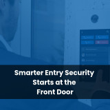 Smarter Entry Security Starts at the Front Door