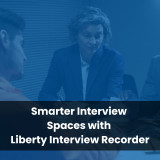 Smarter Interviews with Liberty Interview Recorder