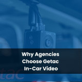 Why Agencies Choose Getac In-Car Video