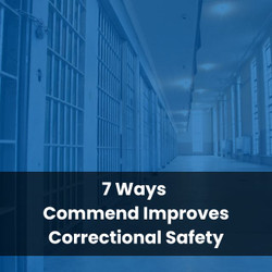 7 Ways Commend Improves Correctional Safety
