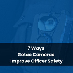 7 Ways Getac Cameras Improve Officer Safety