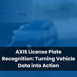 AXIS License Plate Recognition: Turning Vehicle Data into Action