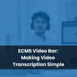 ECMS Video Bar: Making Video Transcription Simple