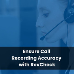 Ensure Call Recording Accuracy with RevCheck