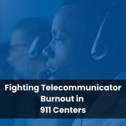 Fighting Telecommunicator Burnout in 911 Centers