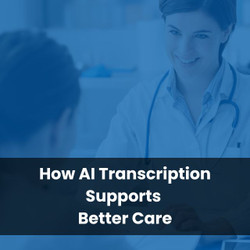 How AI Transcription Supports Better Care