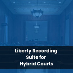 Liberty Recording Suite for Hybrid Courts