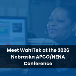 Meet WahlTek at the 2026 Nebraska APCO/NENA Conference