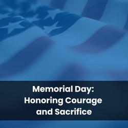 Memorial Day: Honoring Courage and Sacrifice
