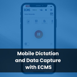 Mobile Dictation and Data Capture with ECMS