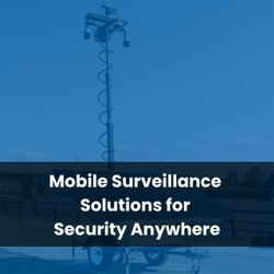 Mobile Surveillance Solutions for Security Anywhere
