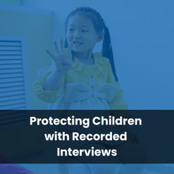 Protecting Children with Recorded Interviews