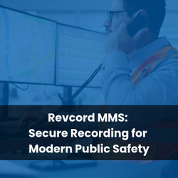 Revcord MMS: Secure Recording for Modern Public Safety