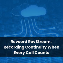 Revcord RevStream: Recording Continuity When Every Call Counts