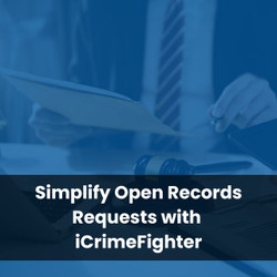 Simplify Open Records Requests with iCrimeFighter