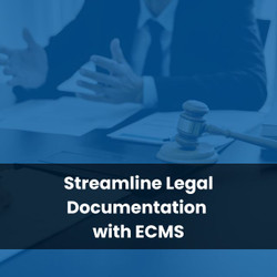 Streamline Legal Documentation with ECMS
