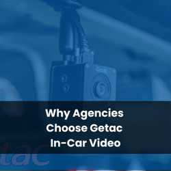 Why Agencies Choose Getac In-Car Video