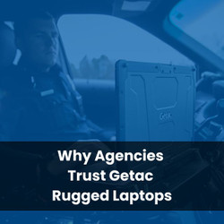 Why Agencies Trust Getac Rugged Laptops
