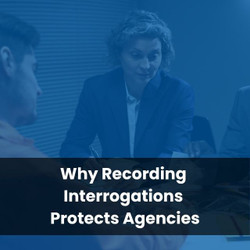 Why Recording Interrogations Protects Agencies