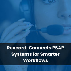 Revcord: Connects PSAP Systems for Smarter Workflows