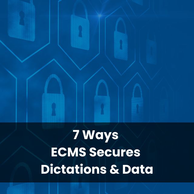 7 Ways ECMS Secures Dictations and Data