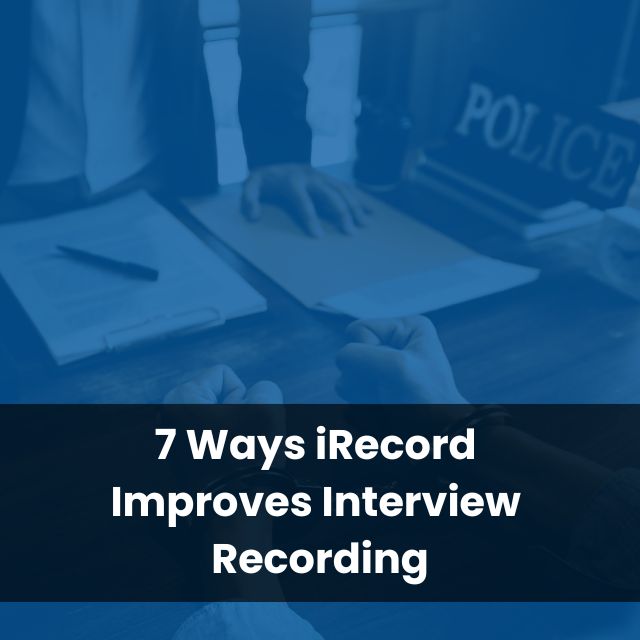 7 Ways iRecord Improves Interview Recording