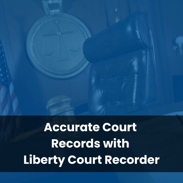 Accurate Court Records with Liberty Court Recorder