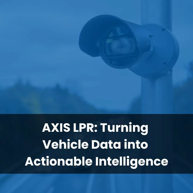 AXIS LPR: Turning Vehicle Data into Actionable Intelligence