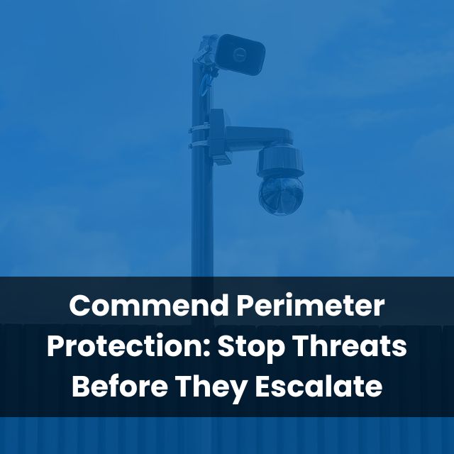 Commend Perimeter Protection: Stop Threats Before They Escalate