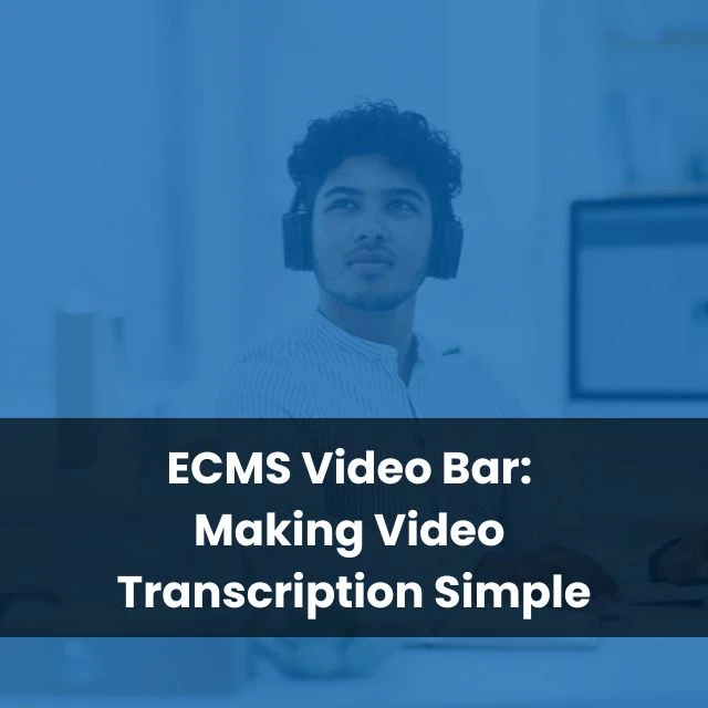 ECMS Video Bar: Making Video Transcription Simple