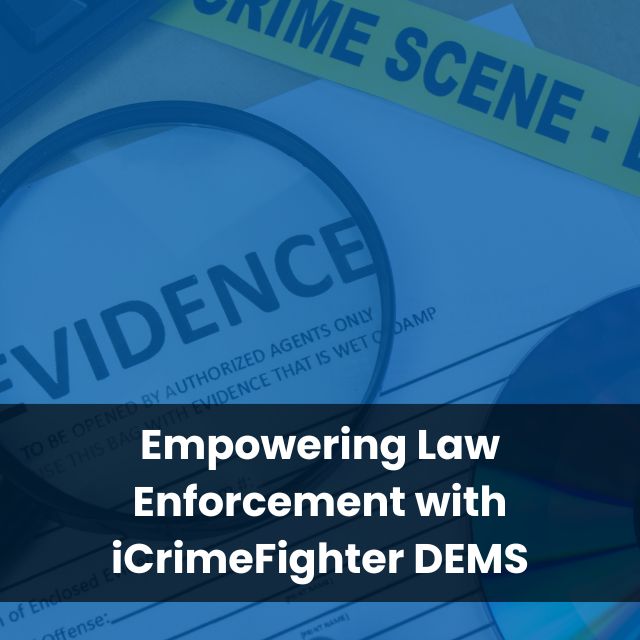 Empowering Law Enforcement with iCrimeFighter DEMS
