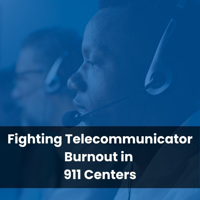Fighting Telecommunicator Burnout in 911 Centers