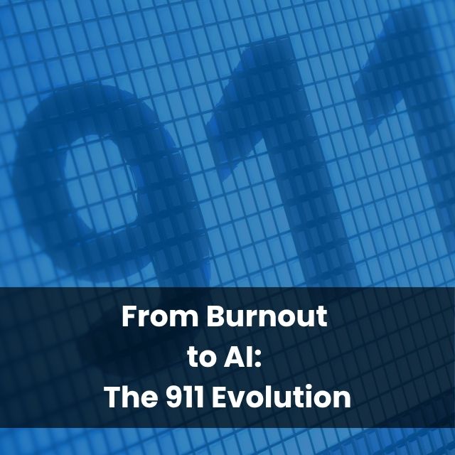From Burnout to AI: The 911 Evolution