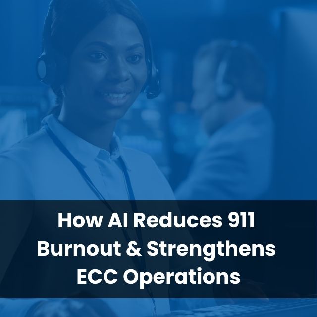 How AI Reduces 911 Burnout & Strengthens ECC Operations