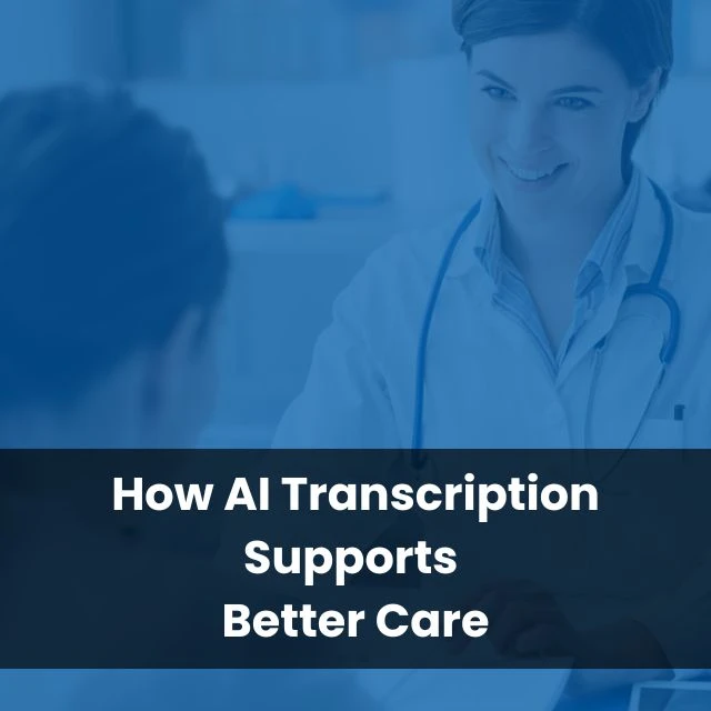 How AI Transcription Supports Better Care