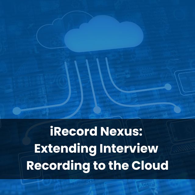 iRecord Nexus: Extending Interview Recording to the Cloud