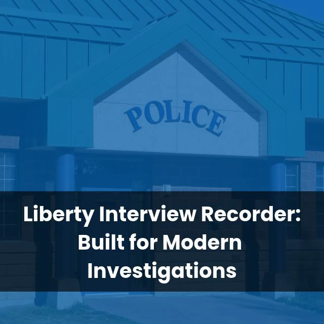 Liberty Interview Recorder: Built for Modern Investigations