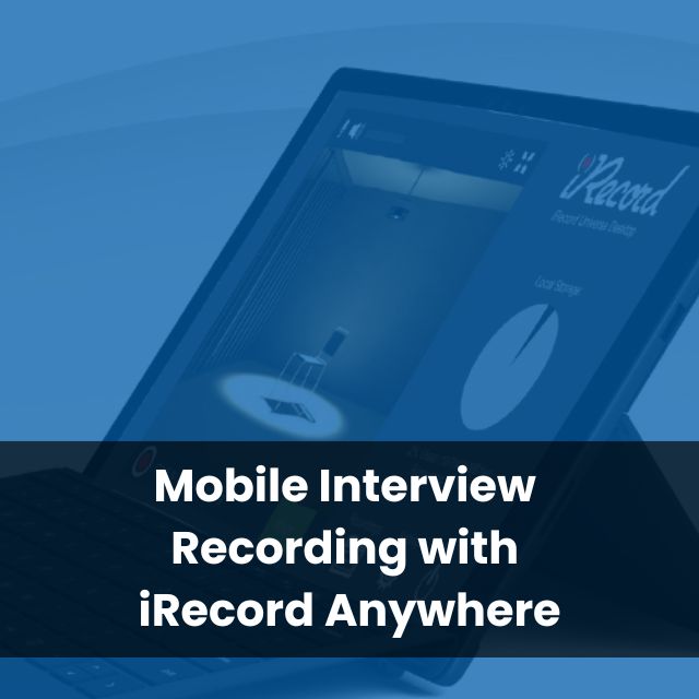 Mobile Interview Recording with iRecord Anywhere