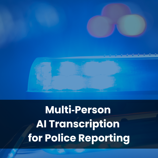 Multi‑Person AI Transcription for Police Reporting