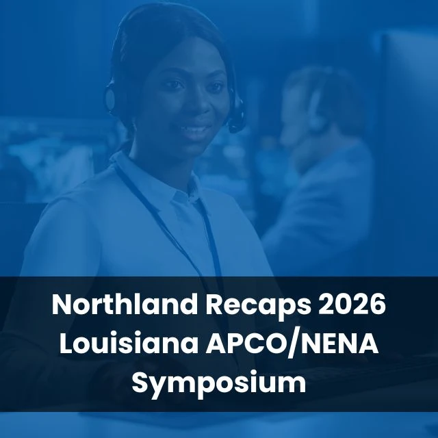 Northland Recaps 2026 Louisiana APCO/NENA Symposium